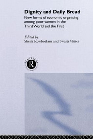 Dignity and Daily Bread (New Forms of Economic Organization Among Poor Women in the Third World and the First) - 9780415095860 by Swasti Mitter, Sheila Rowbotham, 9780415095860