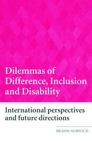 Dilemmas of Difference, Inclusion and Disability (International Perspectives and Future Directions) by Brahm Norwich, 9780415398473