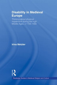Disability in Medieval Europe (Thinking about Physical Impairment in the High Middle Ages, c.1100-c.1400) - 9780415582049 by Irina Metzler, 9780415582049