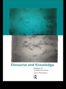 Discourse and Knowledge (Defence of a Collectivist Ethics) by Janna Thompson, 9780415185448