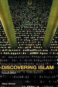 Discovering Islam (Making Sense of Muslim History and Society) by Akbar S. Ahmed, 9780415285254