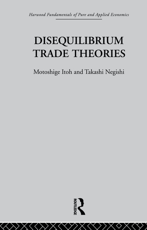 Disequilibrium Trade Theories by M. Itoh, T. Negishi, 9780415753630