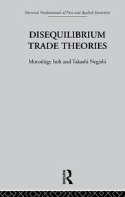 Disequilibrium Trade Theories by M. Itoh, T. Negishi, 9780415753630