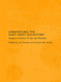 Dismantling the East-West Dichotomy (Essays in Honour of Jan van Bremen) - 9780415545556 by Joy Hendry, Heung Wah Wong, 9780415545556