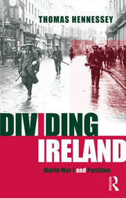 Dividing Ireland (World War One and Partition) - 9780415198806 by Thomas Hennessey, 9780415198806