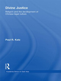 Divine Justice (Religion And The Development Of Chinese Legal Culture) - 9780415574334 by Paul R. Katz, 9780415574334