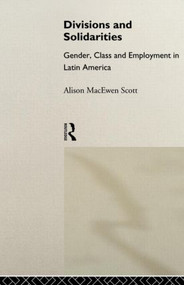 Divisions and Solidarities (Gender, Class and Employment in Latin America) - 9780415018500 by Alison MacEwen Scott, 9780415018500