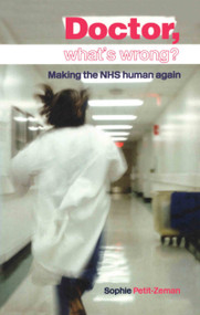 Doctor, What's Wrong? (Making the NHS Human Again) by Sophie Petit-Zeman, 9780415351553