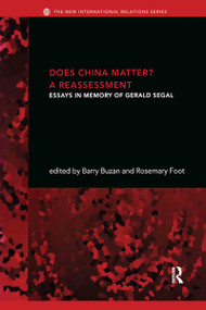 Does China Matter? (A Reassessment: Essays in Memory of Gerald Segal) by Barry Buzan, Rosemary Foot, 9780415304122
