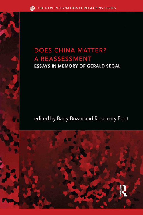 Does China Matter? (A Reassessment: Essays in Memory of Gerald Segal) by Barry Buzan, Rosemary Foot, 9780415304122