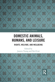 Domestic Animals, Humans, and Leisure (Rights, Welfare, and Wellbeing) by Janette Young, Neil Carr, 9780367593025