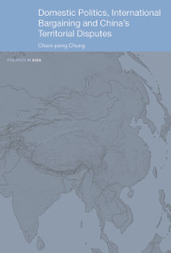 Domestic Politics, International Bargaining and China's Territorial Disputes - 9780415647267 by Chien-peng Chung, 9780415647267