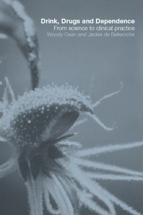 Drink, Drugs and Dependence (From Science to Clinical Practice) by Woody Caan, Jackie de Belleroche, 9780415279017
