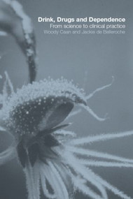 Drink, Drugs and Dependence (From Science to Clinical Practice) by Woody Caan, Jackie de Belleroche, 9780415279017