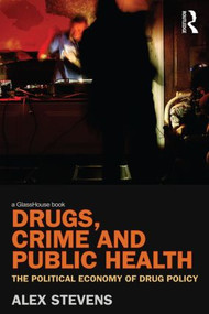 Drugs, Crime and Public Health (The Political Economy of Drug Policy) - 9780415610674 by Alex Stevens, 9780415610674
