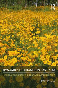 Dynamics of Change in East Asia (Historical Trajectories and Contemporary Development) - 9780415424882 by P.W. Preston, 9780415424882