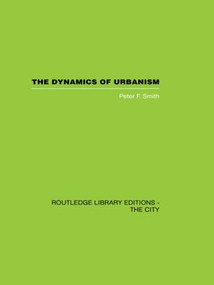 The Dynamics of Urbanism by Peter F. Smith, 9780415611459