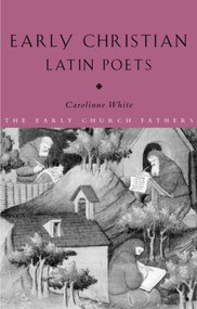 Early Christian Latin Poets - 9780415187831 by Carolinne White, 9780415187831