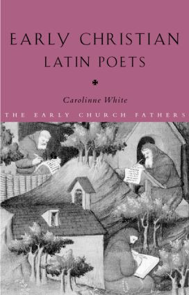 Early Christian Latin Poets - 9780415187831 by Carolinne White, 9780415187831