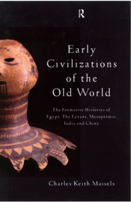 Early Civilizations of the Old World (The Formative Histories of Egypt, The Levant, Mesopotamia, India and China) - 9780415109765 by Charles Keith Maisels, 9780415109765