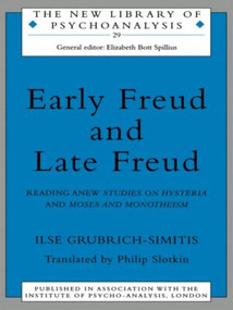 Early Freud and Late Freud (Reading Anew Studies on Hysteria and Moses and Monotheism) by Ilse Grubrich-Simitis, Philip Slotkin, 9780415148443