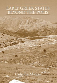 Early Greek States Beyond the Polis - 9780415486712 by Catherine Morgan, 9780415486712