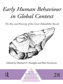 Early Human Behaviour in Global Context (The Rise and Diversity of the Lower Palaeolithic Record) by Ravi Korisettar, Michael D. Petraglia, 9780415514958