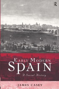 Early Modern Spain (A Social History) - 9780415206877 by James Casey, 9780415206877