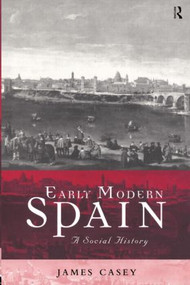 Early Modern Spain (A Social History) - 9780415206877 by James Casey, 9780415206877