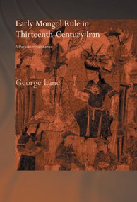 Early Mongol Rule in Thirteenth-Century Iran (A Persian Renaissance) - 9780415444545 by George E. Lane, 9780415444545