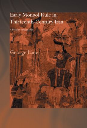 Early Mongol Rule in Thirteenth-Century Iran (A Persian Renaissance) - 9780415444545 by George E. Lane, 9780415444545