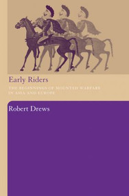 Early Riders (The Beginnings of Mounted Warfare in Asia and Europe) - 9780415486804 by Robert Drews, 9780415486804