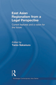 East Asian Regionalism from a Legal Perspective (Current features and a vision for the future) - 9780415666152 by Tamio Nakamura, 9780415666152