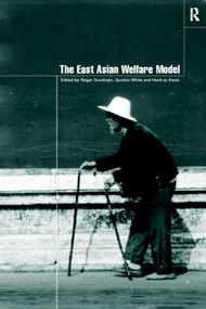 The East Asian Welfare Model (Welfare Orientalism and the State) by Roger Goodman, Huck-Ju Kwon, Gordon White, 9780415172110