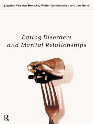 Eating Disorders and Marital Relationships by Jan Norre, Stephan Van den Broucke, Walter Vandereycken, 9780415148634