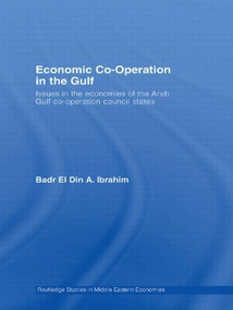 Economic Co-Operation in the Gulf (Issues in the Economies of the Arab Gulf Co-Operation Council States) - 9780415542715 by Badr El Din A. Ibrahim, 9780415542715