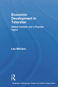 Economic Development in Tatarstan (Global Markets and a Russian Region) - 9780415647342 by Leo McCann, 9780415647342