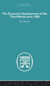 The Economic Development of the Third World Since 1900 by Paul Bairoch, 9780415607674