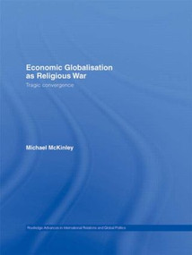 Economic Globalisation as Religious War (Tragic Convergence) - 9780415479639 by Michael McKinley, 9780415479639