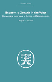 Economic Growth in the West (Comparative Experience in Europe and North America) by Angus Maddison, 9780415607681