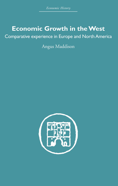Economic Growth in the West (Comparative Experience in Europe and North America) by Angus Maddison, 9780415607681