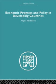 Economic Progress and Policy in Developing Countries - 9780415489515 by Angus Maddison, 9780415489515