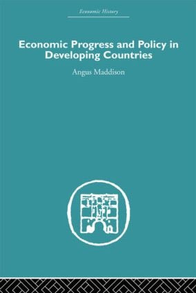 Economic Progress and Policy in Developing Countries - 9780415489515 by Angus Maddison, 9780415489515