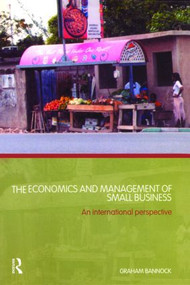 The Economics and Management of Small Business (An International Perspective) by Graham Bannock, 9780415336673