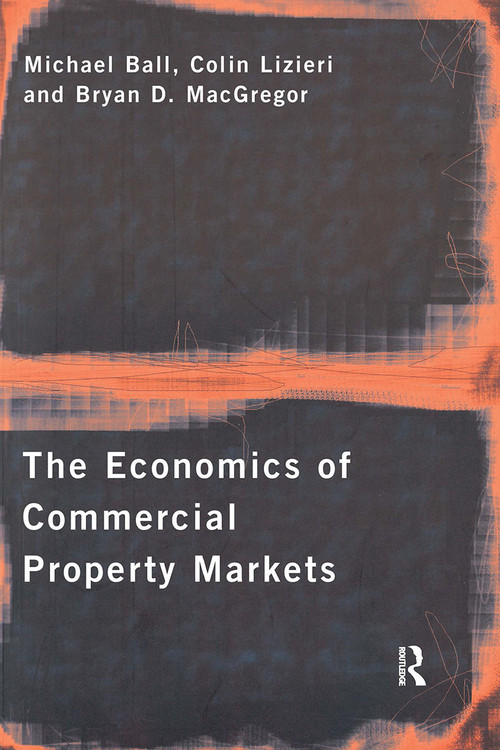 The Economics of Commercial Property Markets by Michael Ball, Colin Lizieri, Bryan MacGregor, 9780415149938