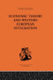 Economic Theory and Western European Intergration by Tibor Scitovsky, 9780415607407