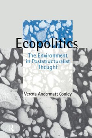 Ecopolitics (The Environment in Poststructuralist Thought) by Verena Andermatt Conley, 9780415103060