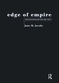 Edge of Empire (Postcolonialism and the City) by Jane M. Jacobs, 9780415120074