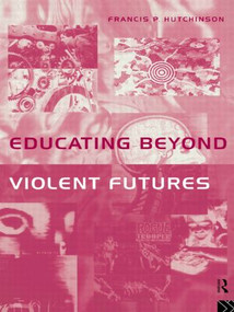 Educating Beyond Violent Futures by Francis Hutchinson, 9780415132800