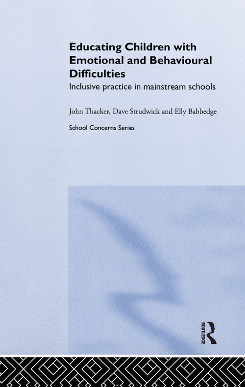 Educating Children with Emotional and Behavioural Difficulties (Inclusive Practice in Mainstream Schools) by Elly Babbedge, David Strudwick, John Thacker, 9780415230513